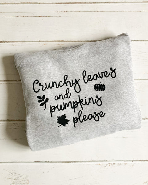 Crunchy leaves and pumpkins please sweatshirt